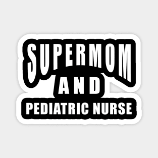 Pediatric Nurse Supermom Saying Birthday Gift Magnet