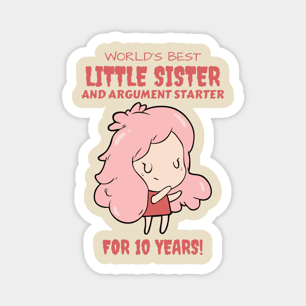 Worlds Best Little Sister and Argument Starter, For 10 Years! for sisters quotes Magnet by yassinebd