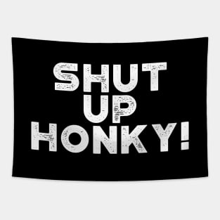 Shut Up Honky! White Funny Tapestry