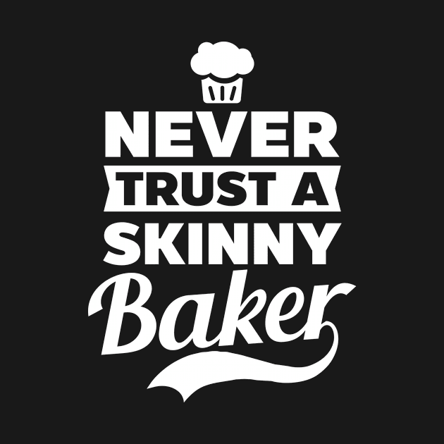 Bakery Shirt | Never Trust A Skinny Baker by Gawkclothing