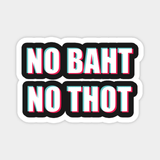 NO BAHT NO THOT (Tic Tok version) Magnet