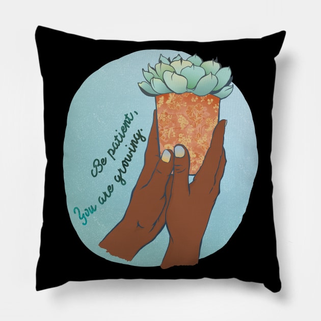 Be Patient You Are Growing Pillow by FabulouslyFeminist