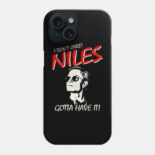 I Don't Care! NILES GOTTA HAVE IT! Phone Case