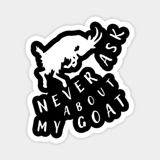 Never ask about my goat Magnet