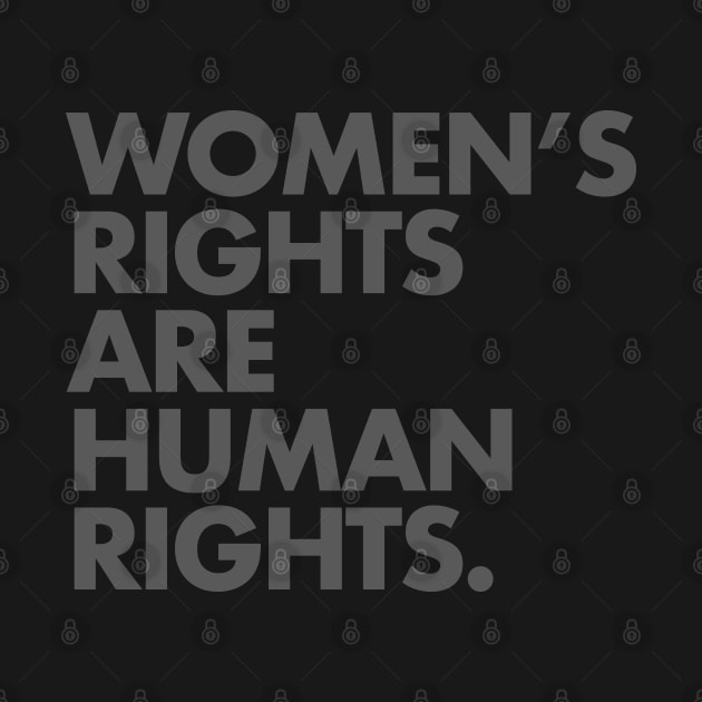 Women's Rights are Human Rights (subtle gray) by Tainted