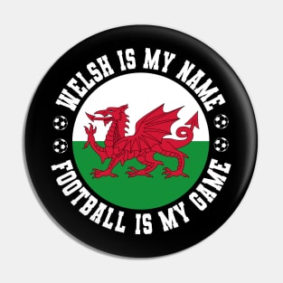 WELSH IS MY NAME FOOTBALL IS MY GAME FUNNY WALES FOOTBALL FUNNY WELSH FOOTBALL WALES SOCCER WELSH SOCCER Pin