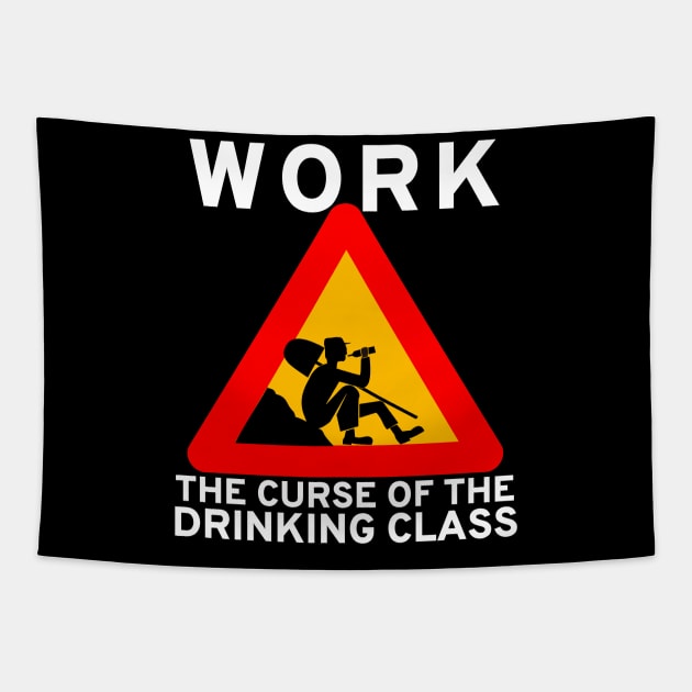 Work The Curse Of The Drinking Class - Meme, Leftist, Sign, Worker, Drinking Tapestry by SpaceDogLaika