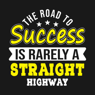 The road to success is rarely a straight highway T-Shirt