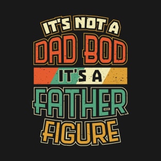 Dad Bod Father Figure Funny Fathers Day T-Shirt