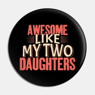 Awesome Like My Two Daughters Pin