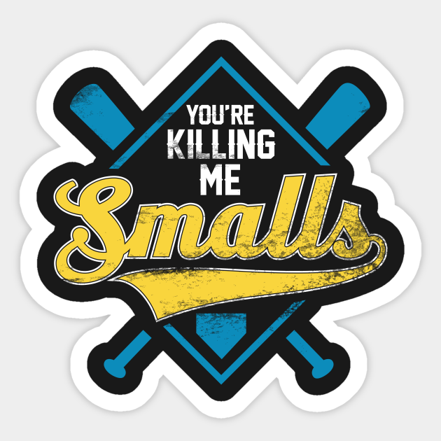 You Re Killing Me Smalls The Sandlot Sticker Teepublic Au