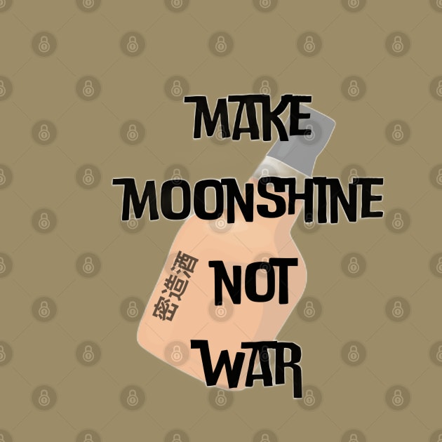 Make Moonshine Not War (c) By Anny Anime by Abby Anime