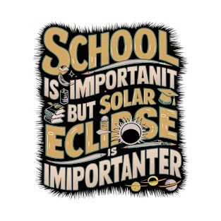 School Is Important Solar Eclipse Is Importanter April 8 2024 T-Shirt