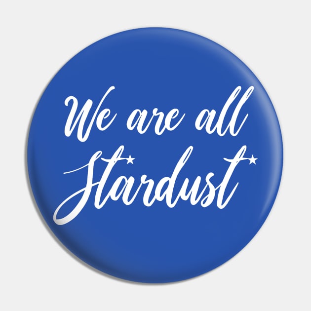 We are all Stardust Pin by FREESA