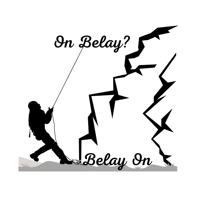 On Belay? - Belay On | Climber lovers! - Climbing - Rock Climbing | Black design by Punderful Adventures