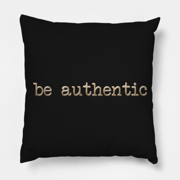 Be Authentic - in gold Pillow by Girona