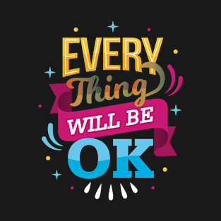 Every Thing Will Be OK T-Shirt