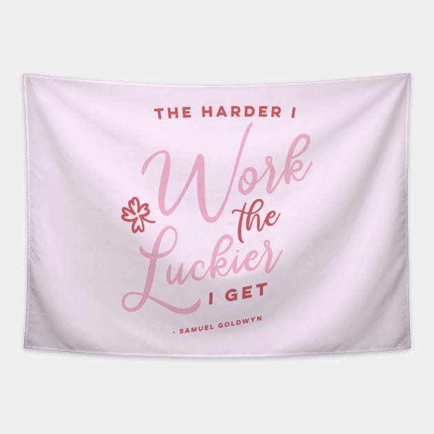 The Harder I Work The Luckier I get Tapestry by KodiakMilly