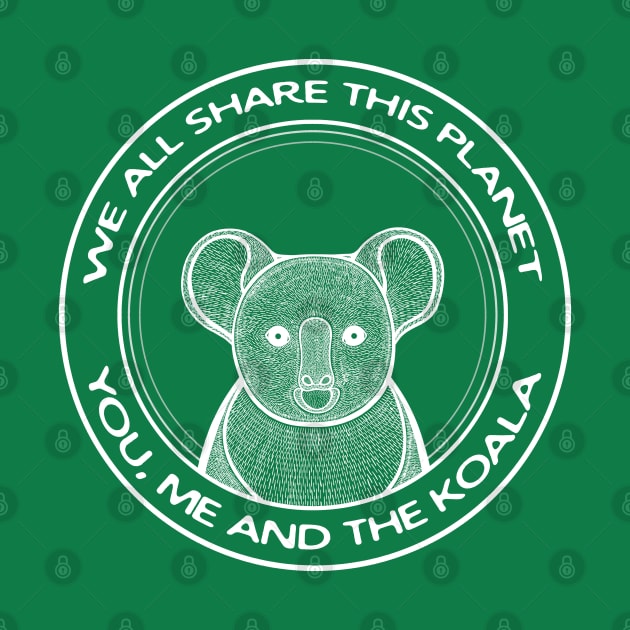 Koala - We All Share This Planet - animal lovers design by Green Paladin