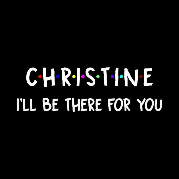 Christine I'll Be There For You | Christine FirstName | Christine Family Name | Christine Surname | Christine Name by CarsonAshley6Xfmb