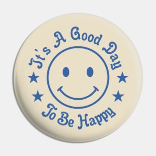 It's A Good Day to Be Happy Pin