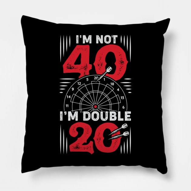 I'm Not 40 I'm Double 20 Darts Player Gift Pillow by Dolde08