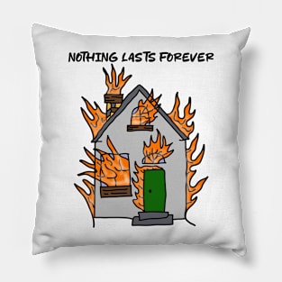 NOTHING LASTS FOREVER Pillow