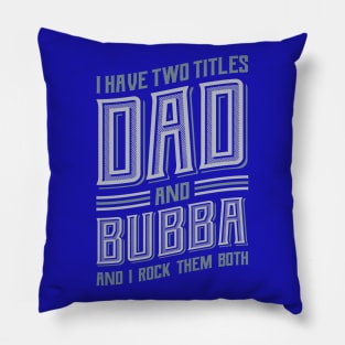 I have Two Titles Dad and Bubba Pillow