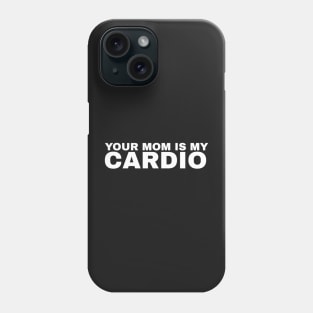 Your Mom is My Cardio - #1 Phone Case