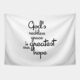 God's reckless grace is our greatest hope Tapestry
