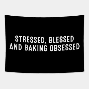 Stressed, Blessed, and Baking Obsessed Tapestry