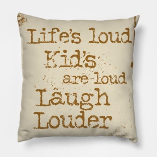 Life’s loud kids are loud laugh louder Pillow