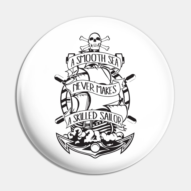 A Smooth Sea Never Makes A Skilled Sailor Pin by GraphicsGarageProject