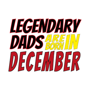 Legendary Dads Are Born In December T-Shirt