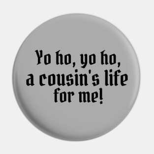 Yo ho, yo ho, a cousin's life for me! Pin