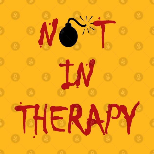 Not in Therapy Lit Fuse Bomb Color by depravitee