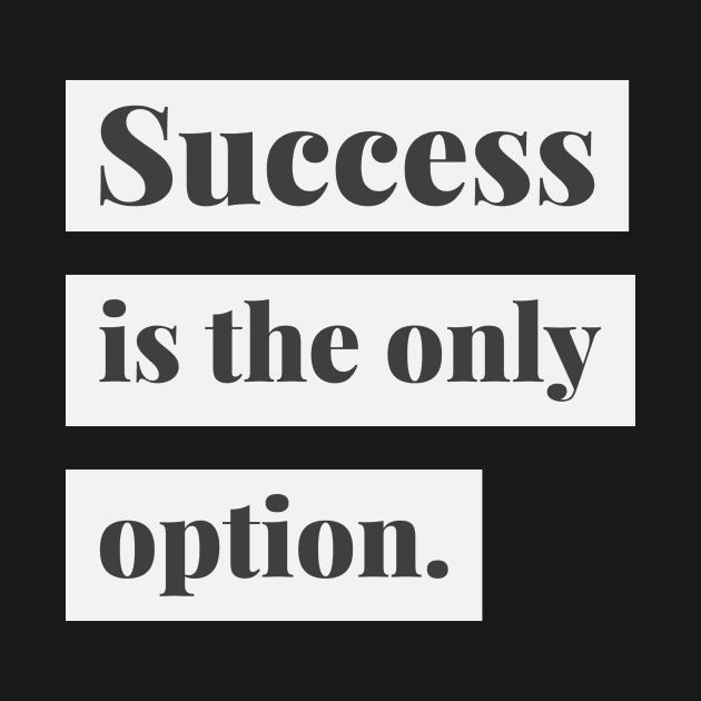 Success is the only option by Tip Top Tee's