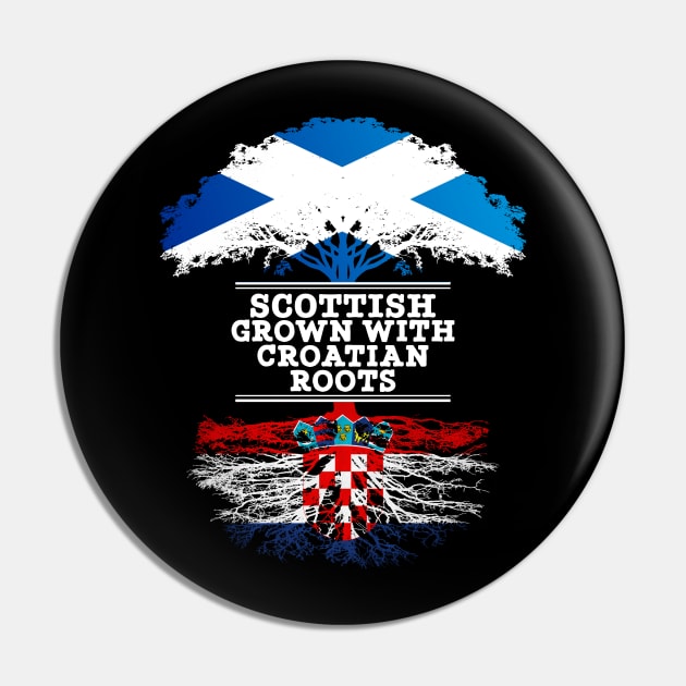 Scottish Grown With Croatian Roots - Gift for Croatian With Roots From Croatia Pin by Country Flags