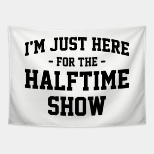 I'm Just Here For The Halftime Show Funny Football NFL Ver.2 Tapestry