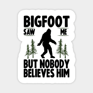 Bigfoot Saw Me But No Body Believes Him Magnet