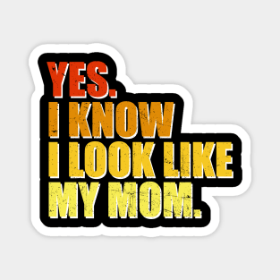 Yes I Know I Look Like My Mom Mother's Day Funny Women Girls Magnet