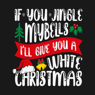 If you jingle my bells T-Shirt