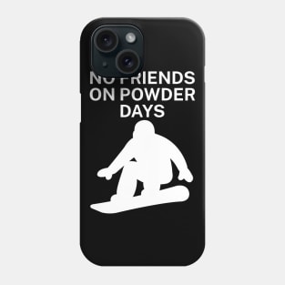 No Friends on Powder days Phone Case