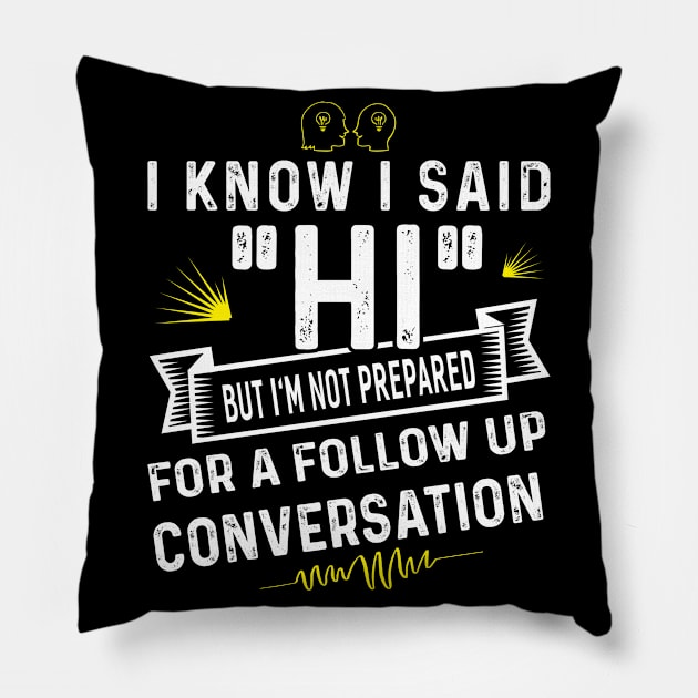 I Know I Said HI Pillow by Dojaja