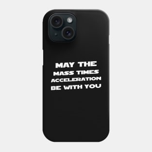 May The Mass Time Acceleration Be With You Phone Case