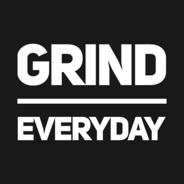 Grind Everyday by hozarius