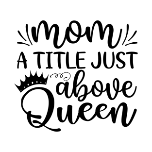 Mom- a title just above queen T-Shirt