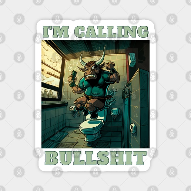 Im Calling Bullshit, Enraged Bull Magnet by LetsGetInspired