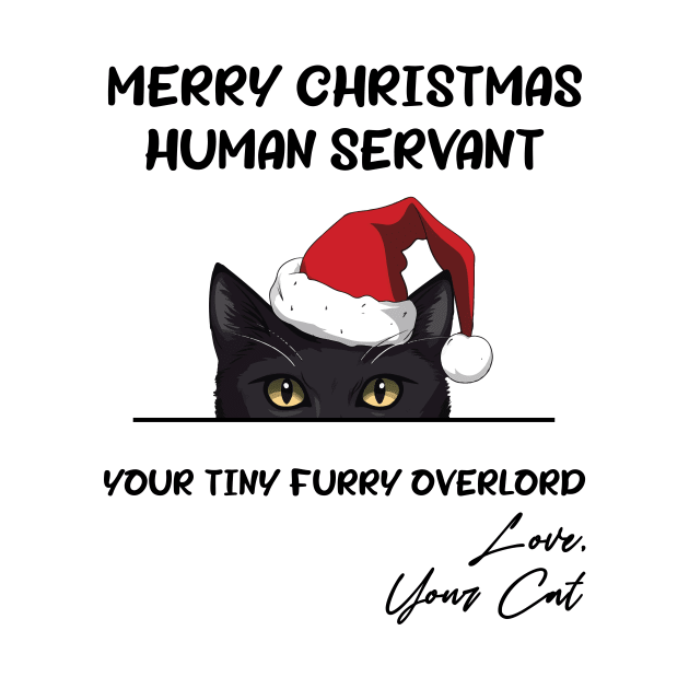 Funny Black Cat Merry Christmas Human Servant Your Tiny Furry by myreed