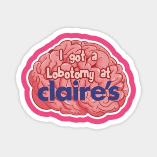 i got a lobotomy at claires Magnet